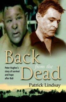 Back From The Dead Peter Hughes' Story Of Survival And Hope After Bali - Patrick Lindsay