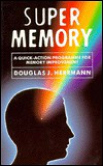 Super Memory: A Quick-Action Program for Memory Improvement - Douglas J. Herrmann