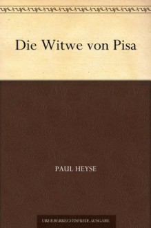 Die Witwe von Pisa (German Edition) - Paul von Heyse