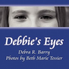 Debbie's Eyes - Debra R. Barry, Beth Marie Tessier