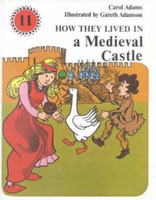 How They Lived in a Medieval Castle - Carol Adams, Carol Adams