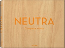 Neutra: Complete Works - Barbara Lamprecht, Peter Gossel