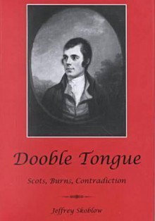 Dooble Tongue: Scots, Burns, Contradiction - Jeffrey Skoblow, David Gay