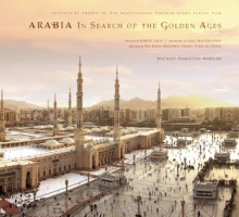 Arabia: The Golden Ages - Michael Hamilton Morgan, Greg Macgillivray, His Royal Highness Prince Turki Al-Faisal, Robert Lacey