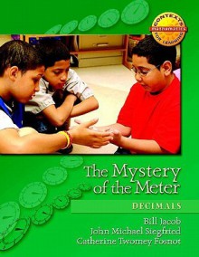 The Mystery of the Meter: Decimals - Fosnot, Bill Jacob, John Michael Siegfried