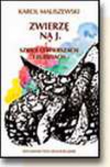 Zwierzę na J : szkice o wierszach i ludziach - Karol Maliszewski