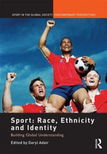 Sport: Race, Ethnicity and Identity: Building Global Understanding - Daryl Adair