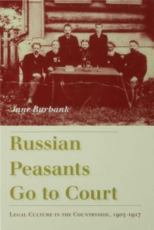 Russian Peasants Go to Court - Jane Burbank