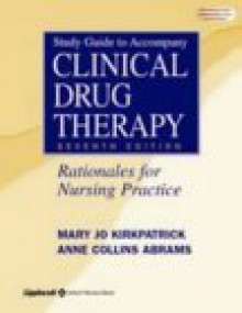 Study Guide to Accompany Clinical Drug Therapy - Mary Jo Kirkpatrick, Anne Collins Abrams