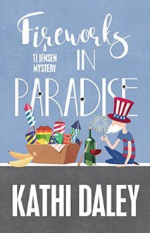Fireworks in Paradise (A Tj Jensen Mystery) (Volume 8) - Kathi Daley