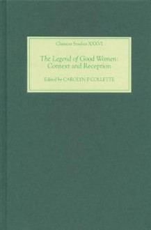 The Legend of Good Women: Context and Reception - Carolyn P. Collette