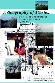 A Geography of Stories: Dist. #145 Sophomores Explore Features of Home - Philip Ross