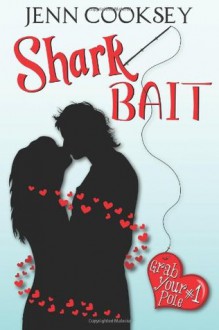 Shark Bait (Grab Your Pole, #1) - Jenn Cooksey