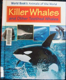 Killer Whales and Other Toothed Whales (World Book's Animals of the World) - World Book Inc., Julie A. Fenton