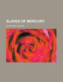 Slaves of Mercury - Nat Schachner