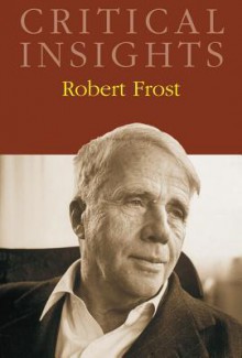 Critical Insights: Robert Frost - Jack Lynch