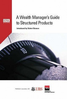 A Wealth Manager's Guide to Structured Products - Robert Benson