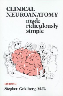 Clinical Neuroanatomy Made Ridiculously Simple (MedMaster Series, 2000 Edition) - Stephen Goldberg