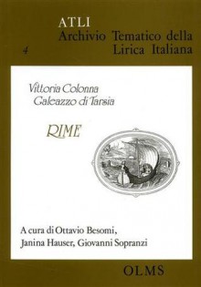 Vittoria Colonna, Galeazzo Di Tarsia: Rime - Vittoria Colonna, Galeazzo Di Tarsia, Ottavio Besomi, Janina Hauser, Giovanni Sopranzi