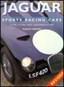 Jaguar Sports Racing Cars: C-Type, D-Type, XKSS, Conpetition E-Type - Philip Porter, Mark Hughes, Paul Debois