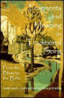 Fragments and Meaning in Traditional Song: From the Blues to the Baltic - Mary-Ann Constantine, Gerald Porter