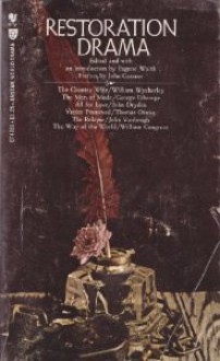 Restoration Drama - William Wycherley, George Etherege, John Dryden, Thomas Otway, John Vanbrugh, William Congreve, Eugene M. Waith, John Gassner