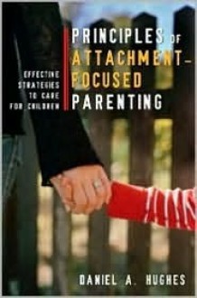 Attachment-Focused Parenting: Effective Strategies to Care for Children (Norton Professional Books) - Daniel A. Hughes