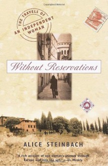 Without Reservations: The Travels of an Independent Woman Reprint Edition by Steinbach, Alice [Paperback] - Alice.. Steinbach