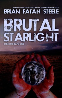 Brutal Starlight - Brian Fatah Steele