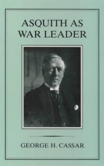 Asquith As War Leader - George H. Cassar