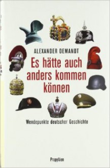 Es hätte auch anders kommen können - Alexander Demandt