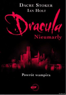 Dracula: Nieumarły - Dacre Stoker, Ian Holt