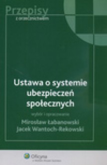 Ustawa o systemie ubezpieczeń społecznych - Łabanowski Mirosław, Wantoch-Rekowski Jacek