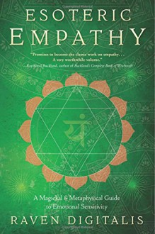 Esoteric Empathy: A Magickal & Metaphysical Guide to Emotional Sensitivity - Raven Digitalis