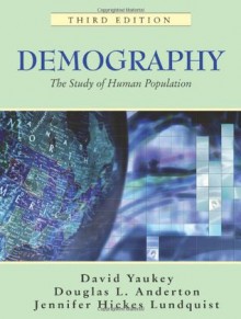 Demography: The Study of Human Population, Third Edition - David Yaukey, Douglas L. Anderton, Jennifer Hickes Lundquist