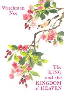 The King and the Kingdom of Heaven - Watchman Nee