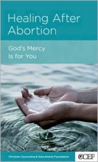 Healing after Abortion: God's Mercy Is for Your - David A. Powlison