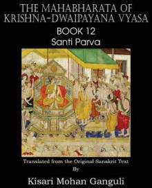 The Mahabharata of Krishna-Dwaipayana Vyasa Book 12 Santi Parva - Krishna-Dwaipayana Vyasa, Kisari Mohan Ganguli