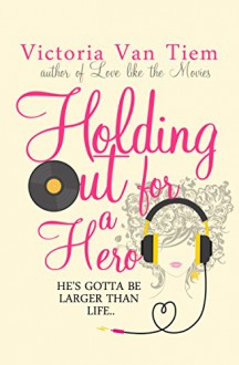 Holding out for a Hero - Victoria Van Tiem