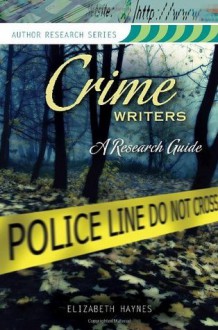 Crime Writers: A Research Guide (Author Research Series) - Elizabeth Haynes