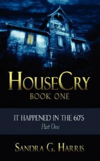 Housecry: It Happened in the 60's Part One - Sandra Harris