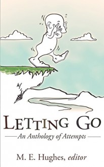 Letting Go: An Anthology of Attempts - M.E. Hughes