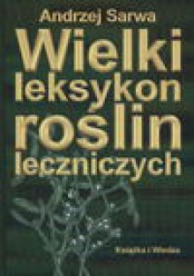 Wielki leksykon roślin leczniczych - Andrzej Juliusz Sarwa