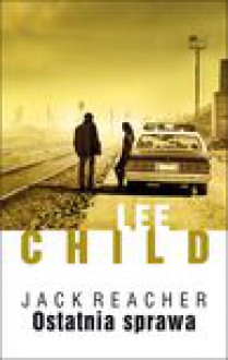 Ostatnia sprawa - Lee Child