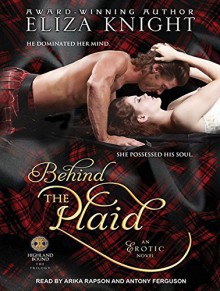 Behind the Plaid (Highland Bound) - Eliza Knight, Antony Ferguson, Arika Rapson