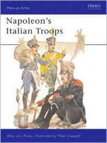 Napoleon's Italian and Neapolitan Troops - Otto von Pivka