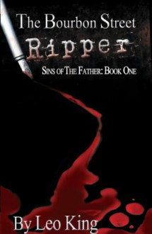 The Bourbon Street Ripper (Sins of the Father, Book 1) - Leo King, Staci Reed