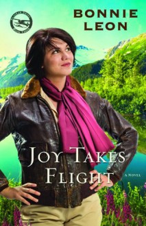 Joy Takes Flight: A Novel - Bonnie Leon