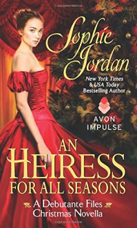 Heiress for All Seasons, An: A Debutante Files Christmas Novella - Sophie Jordan