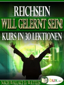 Reichsein will gelernt sein - Kursteil 11 (German Edition) - Simone Gabriel, Wallace Delois Wattles, Benno Schmid-Wilhelm, I-Bux.Com